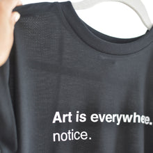 Load image into Gallery viewer, Art is Everywhere, Notice - Rolled Cuffs Tee