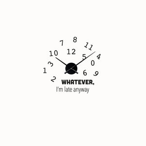 Whatever I am Late Anyway Wall  Clock, home Decor Clock